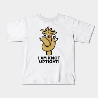 I Am Knot Uptight Cute Rope Pun Kids T-Shirt